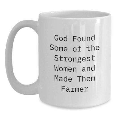 Funny Gifts from Men to Farmer Women Friends - White Coffee Mug, Christmas Unique Gifts for Farmer Friends, Funny Quote 'God Found Some Of The Strongest Women And Made Them Farmer' - White Coffee Mug - Main