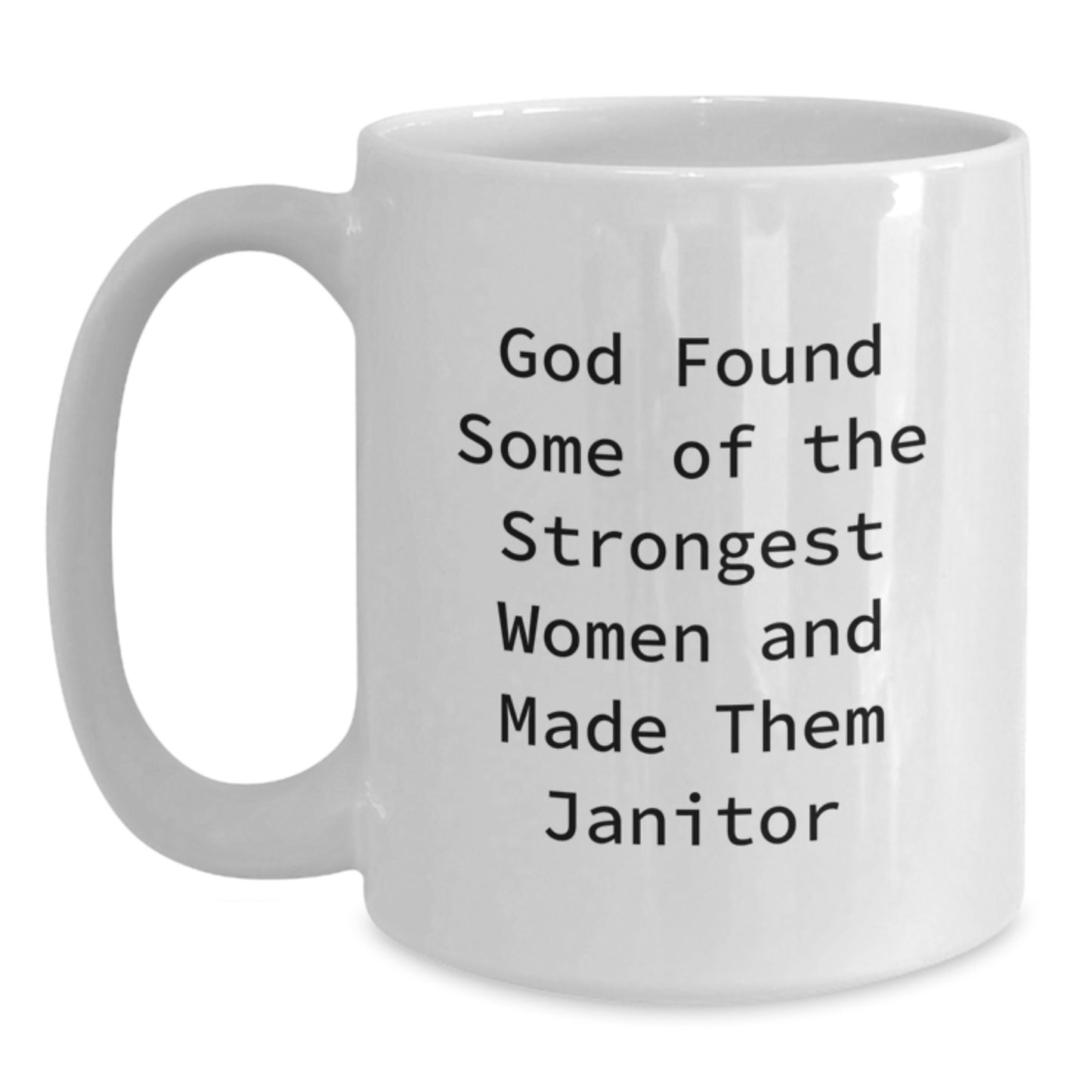 Funny Janitor Gifts from Men to Friends, Women, and Coworkers, 'God Found Some Of The Strongest Women And Made Them Janitor' White Coffee Mug, Unique Christmas Memorable Presents - Main