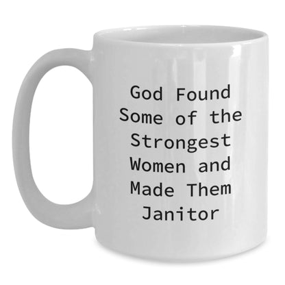 Funny Janitor Gifts from Men to Friends, Women, and Coworkers, 'God Found Some Of The Strongest Women And Made Them Janitor' White Coffee Mug, Unique Christmas Memorable Presents - Main