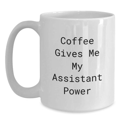 Funny Coffee Gives Me My Assistant Power White Ceramic Mugs Gifts for Assistant Friends Christmas - Main