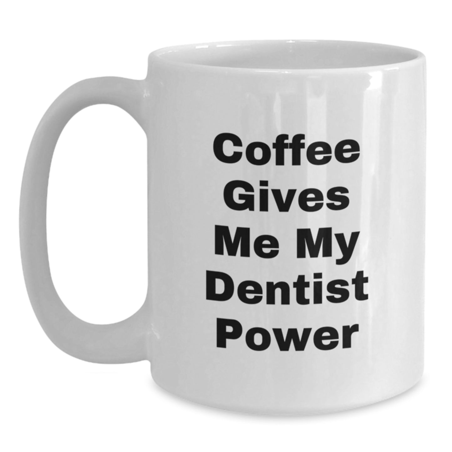 Funny Dentist Gifts for Men - White Coffee Mug 'Coffee Gives Me My Dentist Power' Perfect for Christmas Unique Presents from Friends and Family - Main