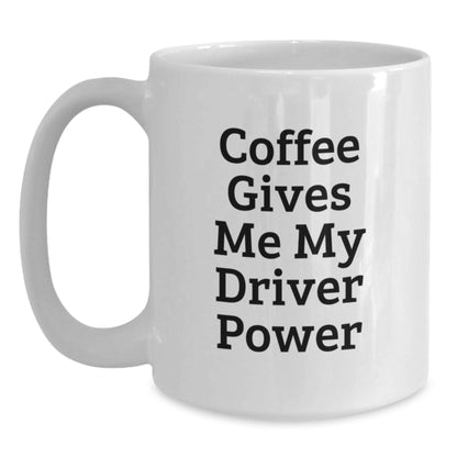 Funny Driver Gifts for Him White Coffee Mug, 'Coffee Gives Me My Driver Power', Christmas Unique - Main