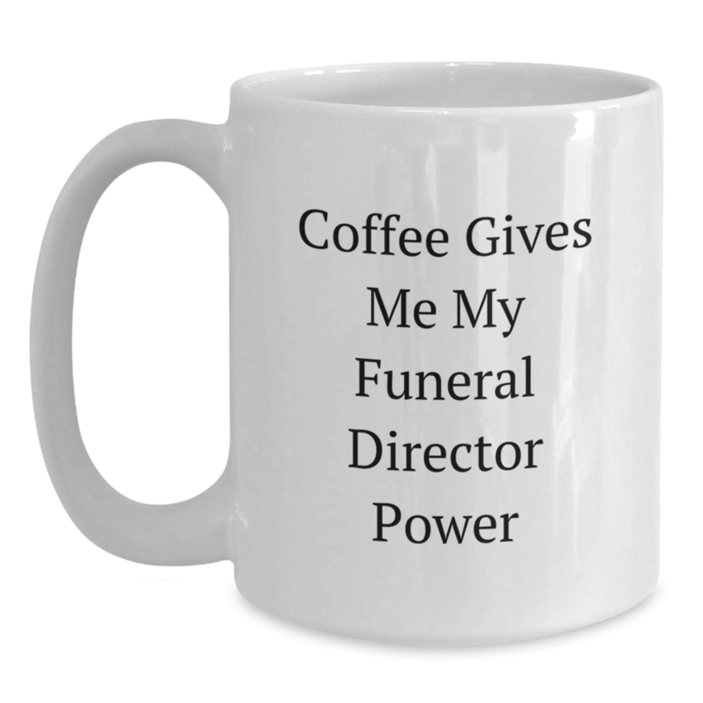 Funny 'Coffee Gives Me My Funeral Director Power' White Coffee Mugs Gifts from Friends and Family for Birthday Funeral Director - Main
