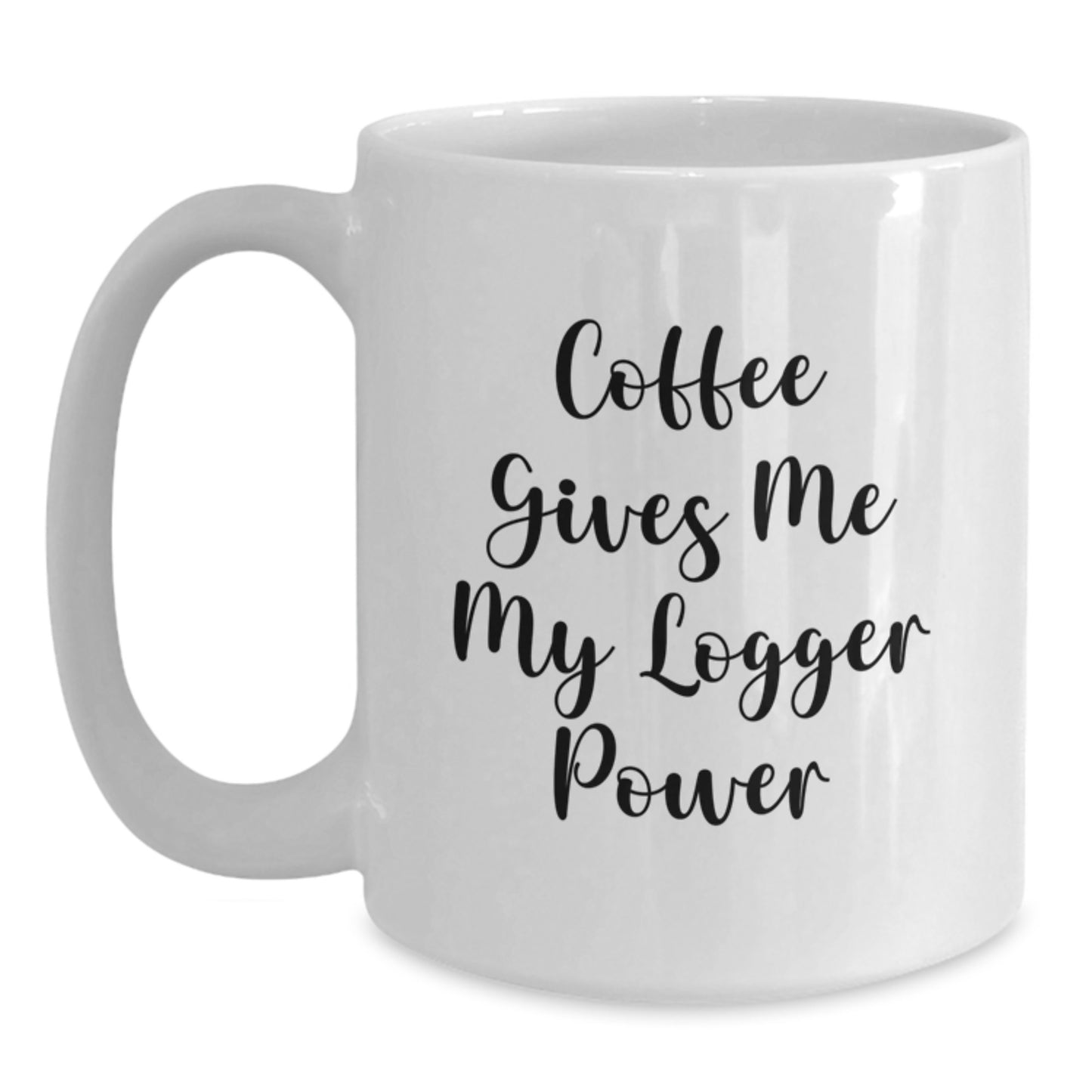 Logger's Power Mug, Funny Coffee Gifts for Birthday, White Ceramic Mugs from Friends, 'Coffee Gives Me My Logger Power' Quote, Gifts for Logger Enthusiasts - Main