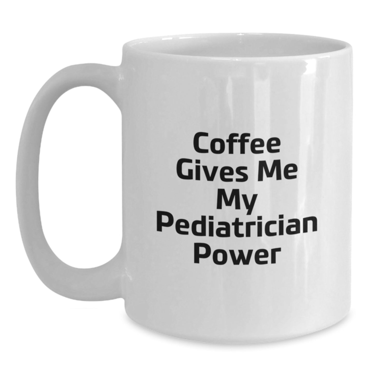 Funny Pediatrician Gifts - 'Coffee Gives Me My Pediatrician Power' White Coffee Mug for Birthday, Gifts from Friends to Pediatrician, 11oz or 15oz Capacity, Microwave and Dishwasher Safe - Main