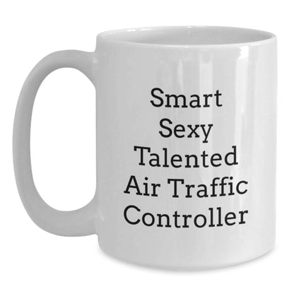 Funny Gifts from Friends for Smart Sexy Talented Air Traffic Controller Men White Coffee Mug, Christmas Unique Air Traffic Controller Gifts - Main