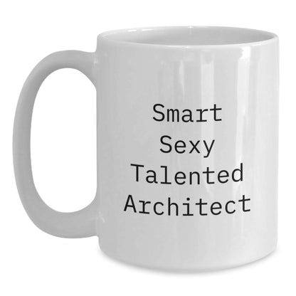 Funny Architect Gifts White Coffee Mug, Birthday Unique Presents from Friends, 'Smart Sexy Talented Architect' Quote Inside, 11oz or 15oz Ceramic Mug - Main