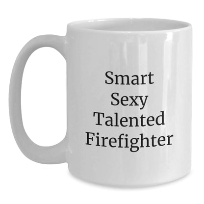 Funny Firefighter Gifts, 'Smart Sexy Talented Firefighter' Quote, White Coffee Mug for Birthday - Gifts from Friends - Firefighter Mug, 11oz or 15oz Capacity, Ceramic, Microwave and Dishwasher Safe - Main