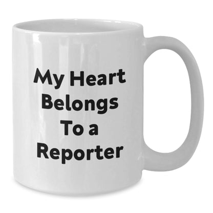Funny Reporter White Coffee Mugs Gifts from Men to Friends, Unique Birthday, 'My Heart Belongs To A Reporter' White Coffee Mug, 11oz or 15oz, Ceramic, Microwave, Dishwasher Safe - Additional