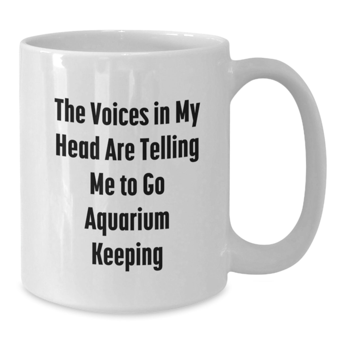 Funny Aquarium Keeping Humor Gifts from Friends for Birthday Morning White Coffee Mug - 'The Voices In My Head Are Telling Me To Go Aquarium Keeping' - Additional
