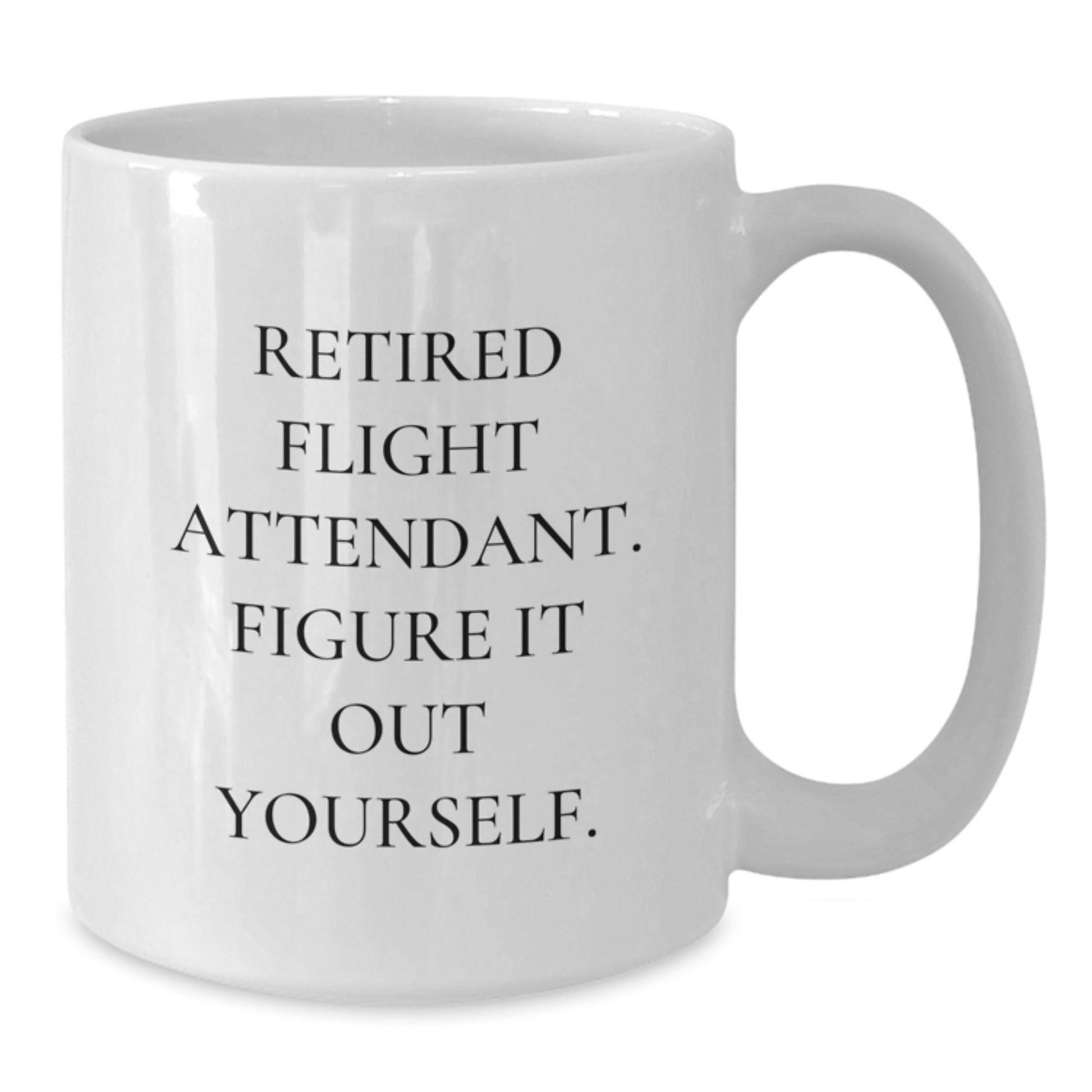 Funny Flight Attendant Christmas Unique Gifts from Friends - White Coffee Mug - 'Retired Flight Attendant. Figure It Out Yourself.' - Additional