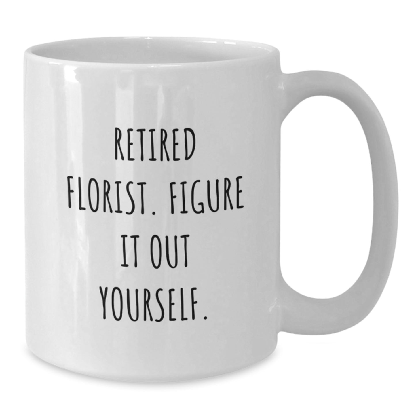 Funny Florist Gifts from Men, White Coffee Mug for Women, Inspirational Quote - 'Retired Florist. Figure It Out Yourself.' - Christmas Unique Gifts - Additional