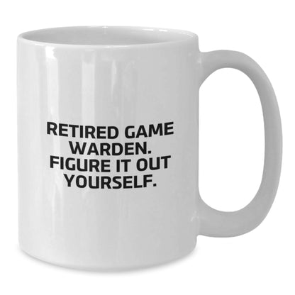 Funny Game Warden Gifts from Friends, Men, or Family - White Coffee Mug, Figure It Out Yourself - Additional