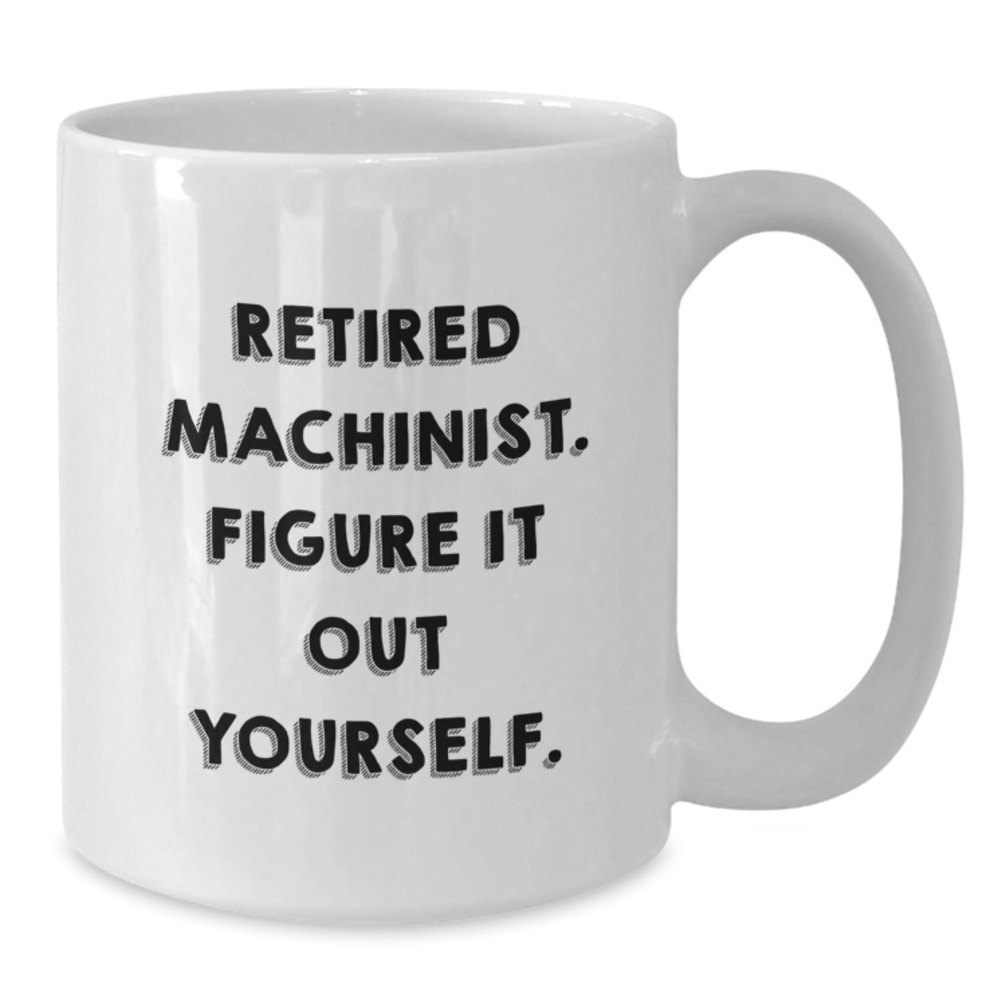 Machinist Humor White Coffee Mug, Funny Gifts from Family to Retired Machinist, Figures It Out, Birthday Unique Presents for Men - Additional
