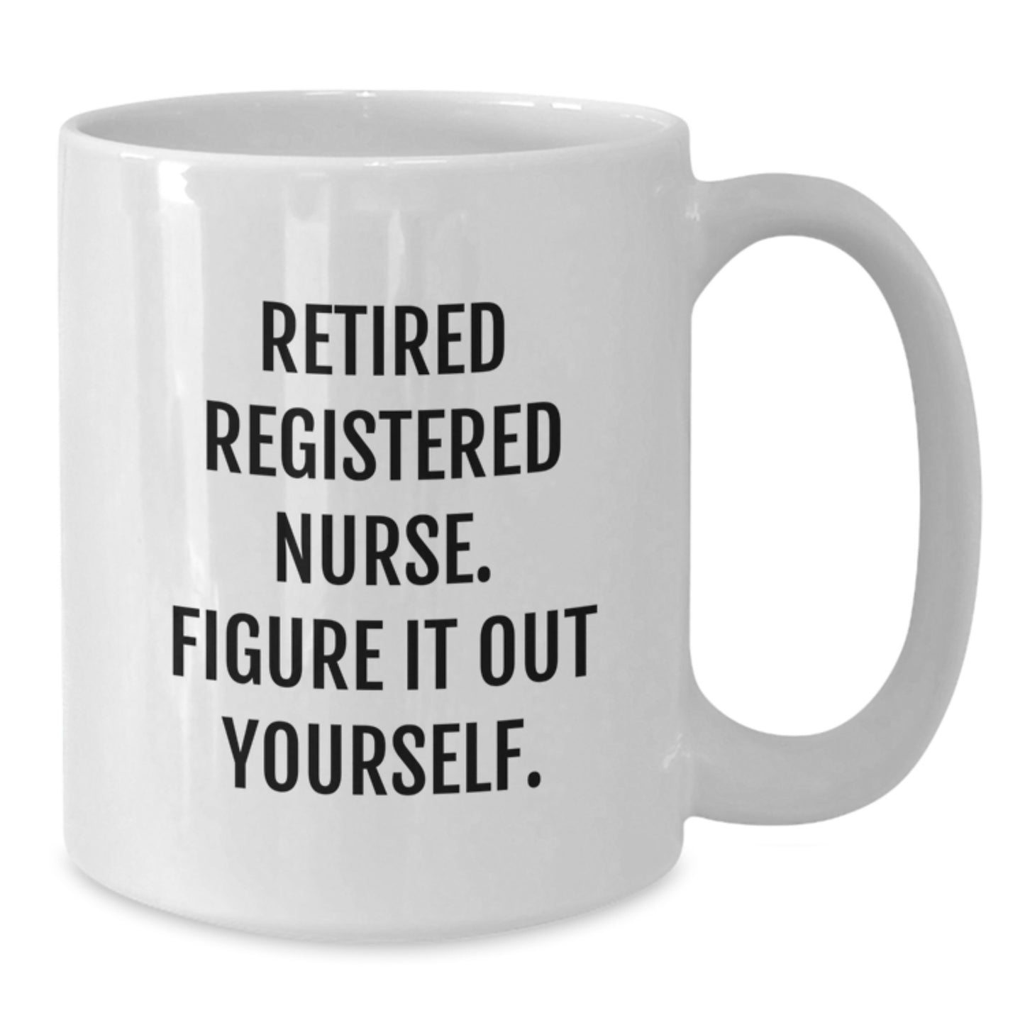 Registered Nurse Gifts Funny Quote White Coffee Mug, Gifts from Family to Registered Nurse on Birthday, Quote: 'Figure It Out Yourself.' - Additional