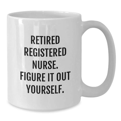 Registered Nurse Gifts Funny Quote White Coffee Mug, Gifts from Family to Registered Nurse on Birthday, Quote: 'Figure It Out Yourself.' - Additional