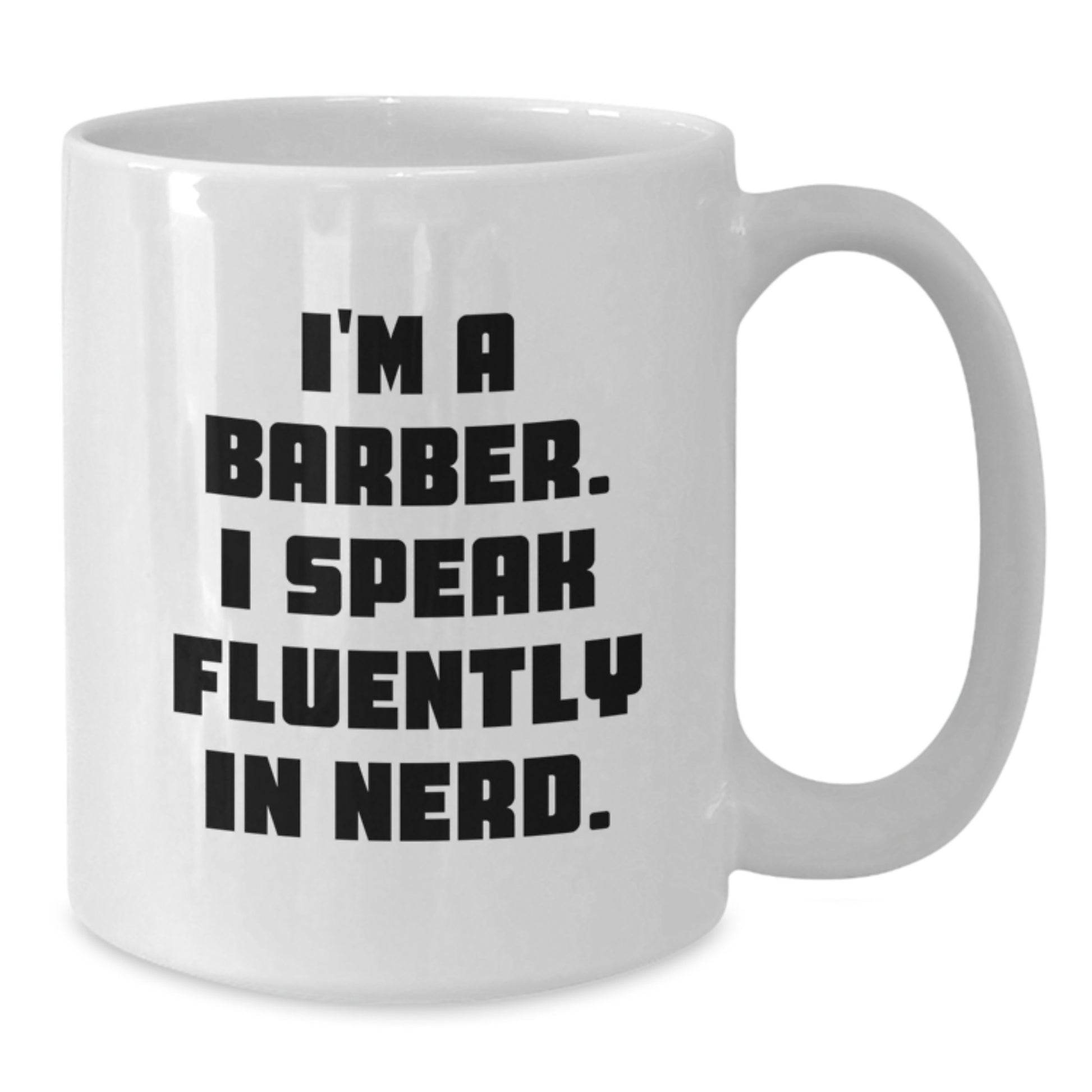 Funny Barber Gifts for Him, I'm A Barber. I Speak Fluently In genius. - White Coffee Mug, Birthday Unique Presents from Family, Friends, or Coworkers - Additional
