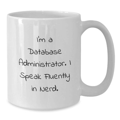 Funny Database Administrator Gifts, I'm A Database Administrator. I Speak Fluently In genius. White Coffee Mug for Birthday, Gifts from Friends to Database Administrators - Additional