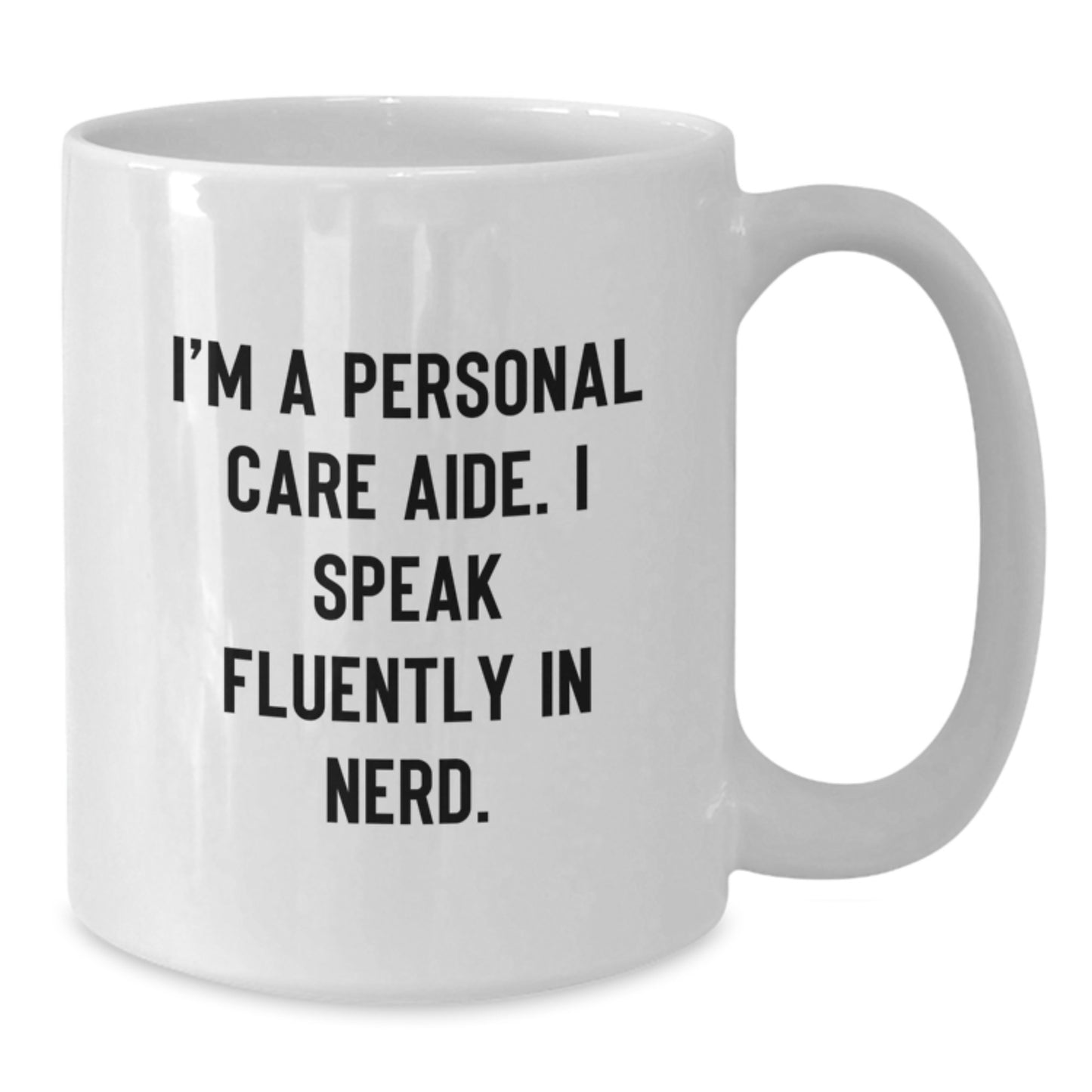 Funny Personal Care Aide Gifts from Friends to Family - I'm A Personal Care Aide. I Speak Fluently In genius. White Coffee Mug - Additional