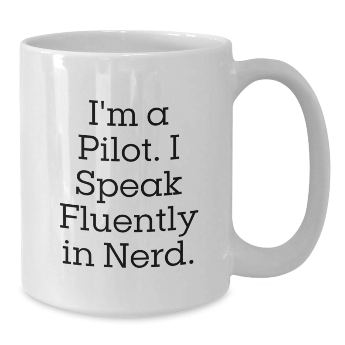 Pilot Humor Gifts from Friends for Birthday, I'm A Pilot. I Speak Fluently In genius. White Coffee Mug - Additional