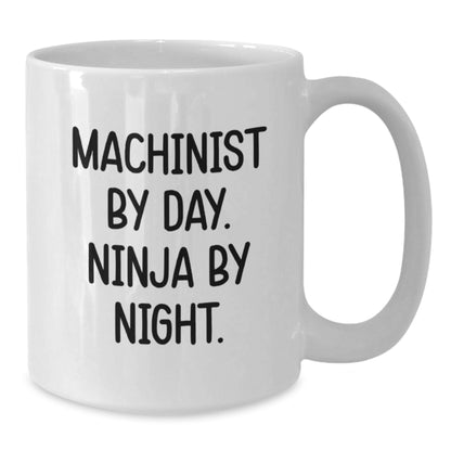 Machinist Gifts for Him, White Coffee Mug, 'Machinist By Day, Ninja By Night', Funny Machinist Humor, Gifts from Men, Birthday Unique Gifts for Machinist - Additional