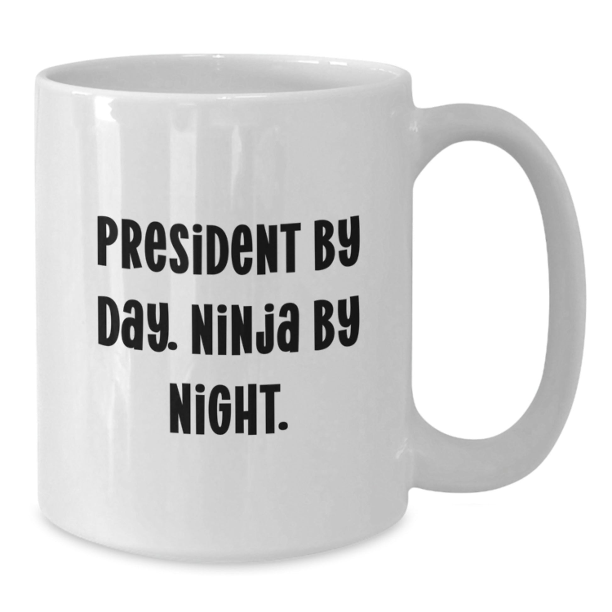 Funny Gift from Friends to President Men White Coffee Mug - President By Day. Ninja By Night. Christmas Unique Gifts - Additional