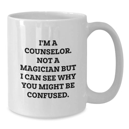Gifts from Friends for Counselor - White Coffee Mug with Funny Quote 'I'm A Counselor. Not A Magician But I Can See Why You Might Be Confused.' for Christmas - Additional