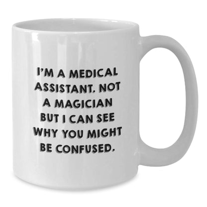 Funny Medical Assistant Christmas Unique Gifts for Friends and Family from Men, White Ceramic Coffee Mugs, Not a Magician But See Why You Might be Confused Mug - Additional