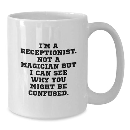 Funny Receptionist Gifts from Friends Christmas Unique White Coffee Mugs - 'I'm A Receptionist. Not A Magician...' - Additional
