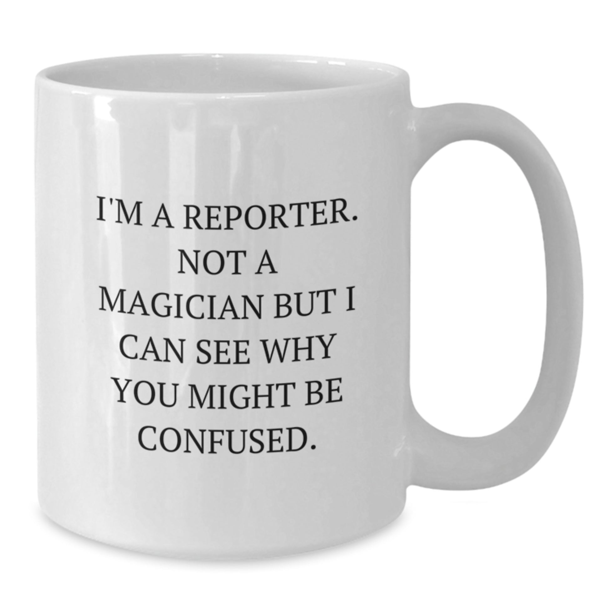 Funny Reporter Gifts, White Coffee Mug for Men, Women, Friends, Coworkers - I'm A Reporter. Not A Magician But I Can See Why You Might Be Confused. Christmas Unique Presents from Family - Additional