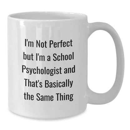 Funny Gifts from Friends for School Psychologist White Coffee Mug - I'm Not Perfect But I'm A School Psychologist And That's Basically The Same Thing Christmas Unique Mugs - Additional