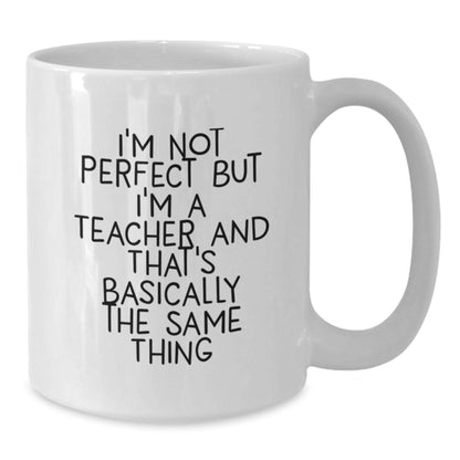 Funny Teacher Quote Gifts from Friends, Unique Christmas Unique Gifts for Men or Women, White Coffee Mug for Teacher - Additional