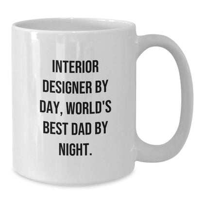 Funny Interior Designer Gifts - Christmas Unique Gifts from Dad - White Coffee Mug, Interior Designer By Day, World's Best Dad By Night. - Additional