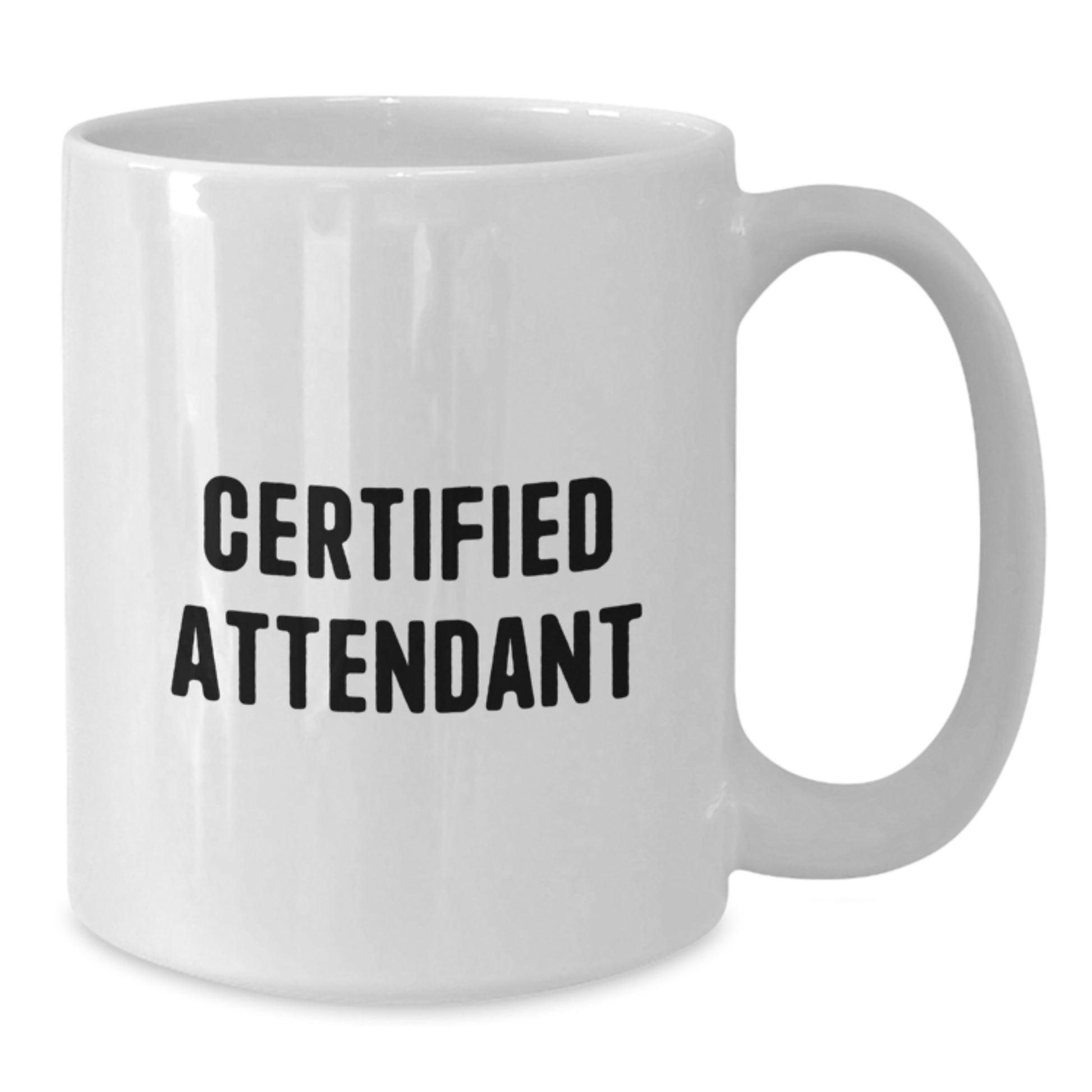 Funny Certified Attendant Gifts from Friends for Birthday, White Coffee Mug with 11oz or 15oz Capacity, Ceramic and Dishwasher Safe - A Heartwarming Quote Inside, Gifts for Attendants - Additional