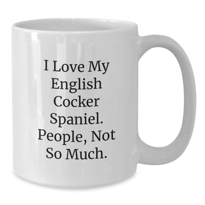 Funny English Cocker Spaniel Dog Gifts for Men or Women, White Coffee Mug, I Love My English Cocker Spaniel. People, Not So Much., Graduation Unique Gifts from Family - Additional
