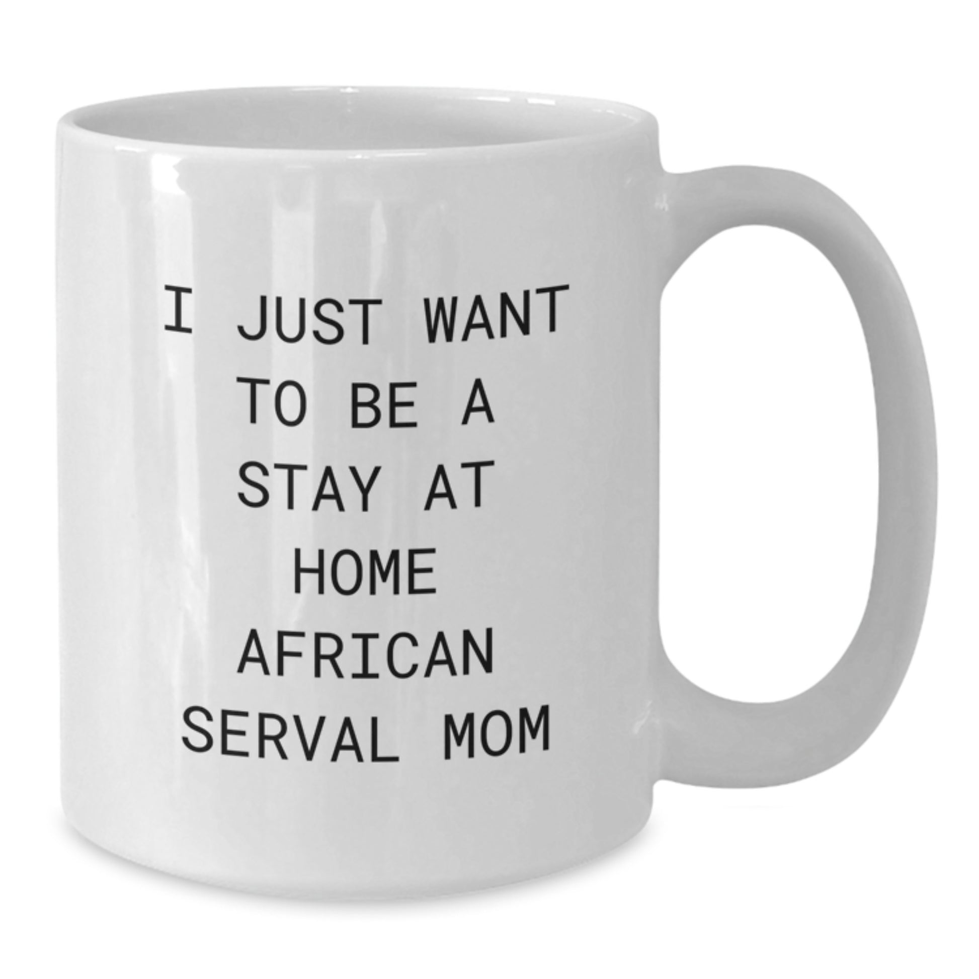 African Serval Cat Mom Gift, Funny Quote White Coffee Mug for Christmas Unique Gifts from Family to Friends - Additional