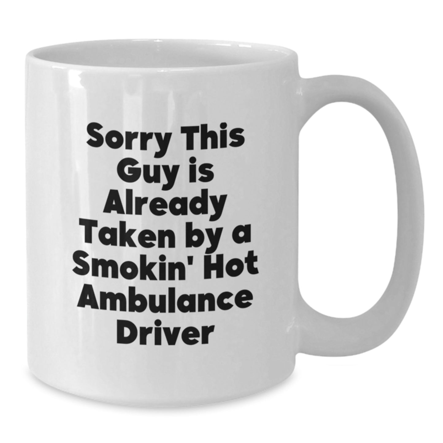Ambulance Driver Humor White Coffee Mug, Funny Gifts from Men for Friends, Coworkers, Family - Sorry This Guy Is Already Taken By A Smokin' Hot Ambulance Driver - Additional