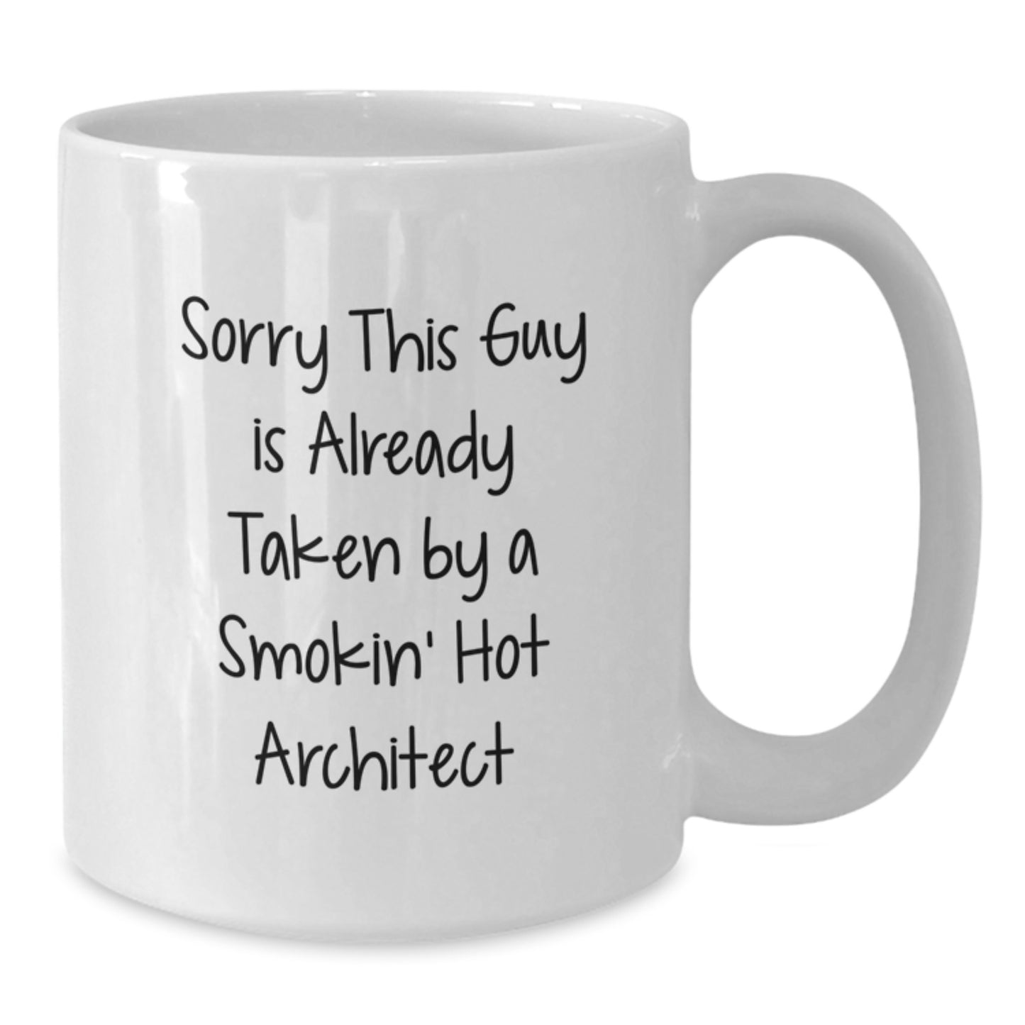 Funny Architect Gifts for Graduation - White Coffee Mug - Sorry This Guy Is Already Taken By A Smokin' Hot Architect - Additional