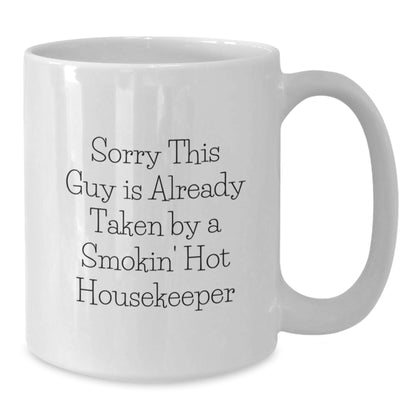 Funny Housekeeper Gifts White Coffee Mug Sorry This Guy Is Already Taken By A Smokin' Hot Housekeeper Gifts from Friends and Family for Housekeeper Birthday - Additional