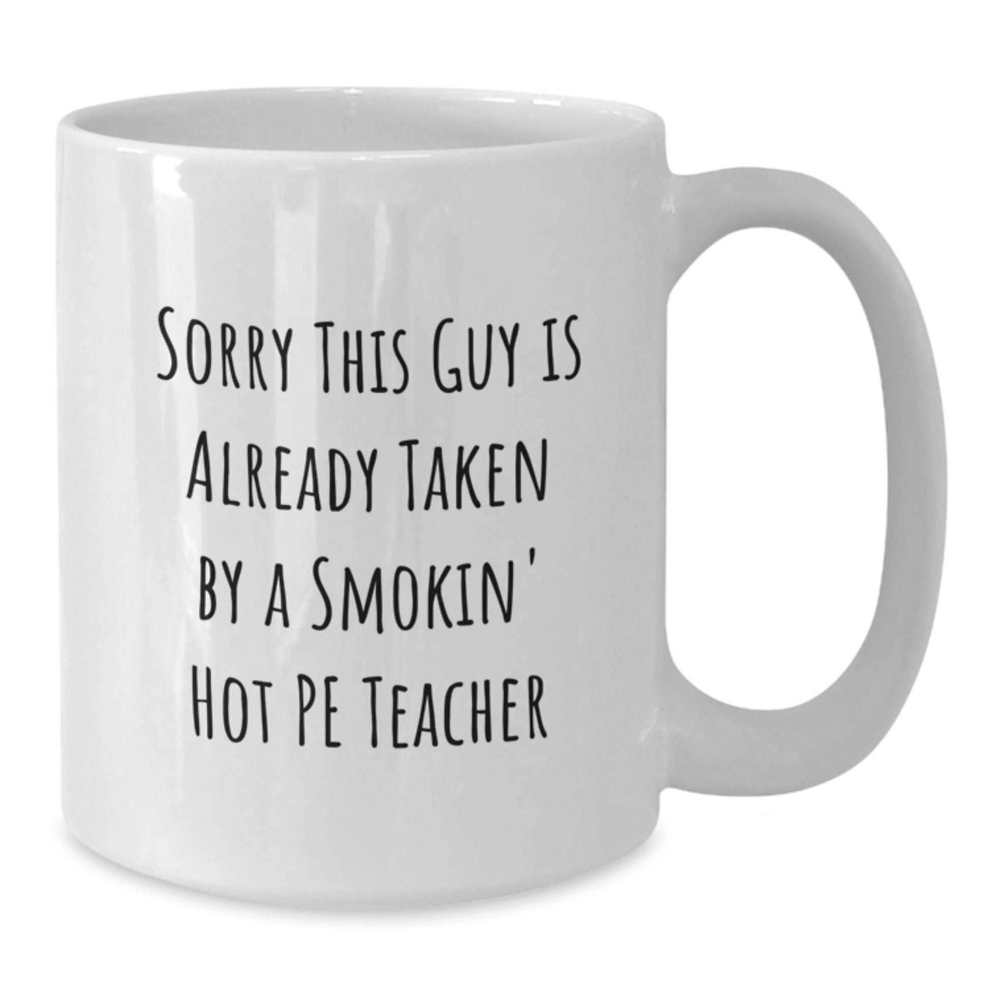 Funny PE Teacher Quote Gifts from Friends, White Coffee Mug for PE Teacher Birthday, Sorry This Guy Is Already Taken - Additional