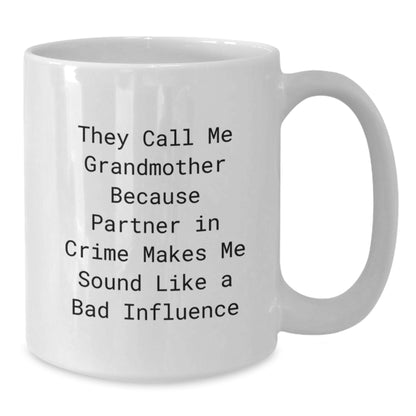 Funny Grandmother White Coffee Mug, Gifts from Family for Birthday, Unique They Call Me Grandmother Because Partner In Crime Makes Me Sound Like A Bad Influence Quote - Additional