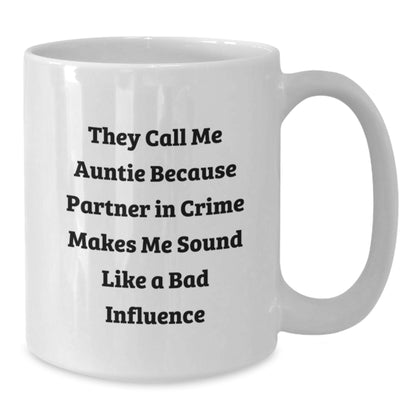 Funny Gifts from Men to Auntie Birthday Unique Gifts, White Coffee Mug for Auntie with 'They Call Me Auntie Because Partner In Crime Makes Me Sound Like A Bad Influence', Auntie White Coffee Mug - Additional