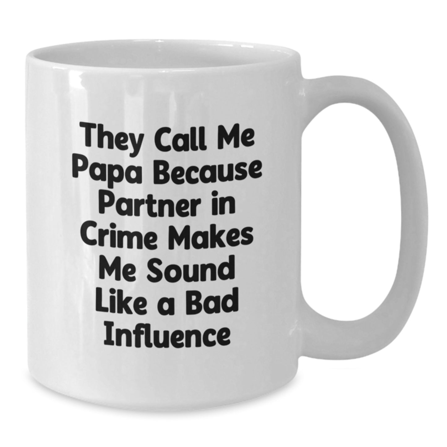 Funny Papa Gifts from Friends and Family - They Call Me Papa Because Partner In Crime Makes Me Sound Like A Bad Influence - White Coffee Mug for Papa Birthday - Additional
