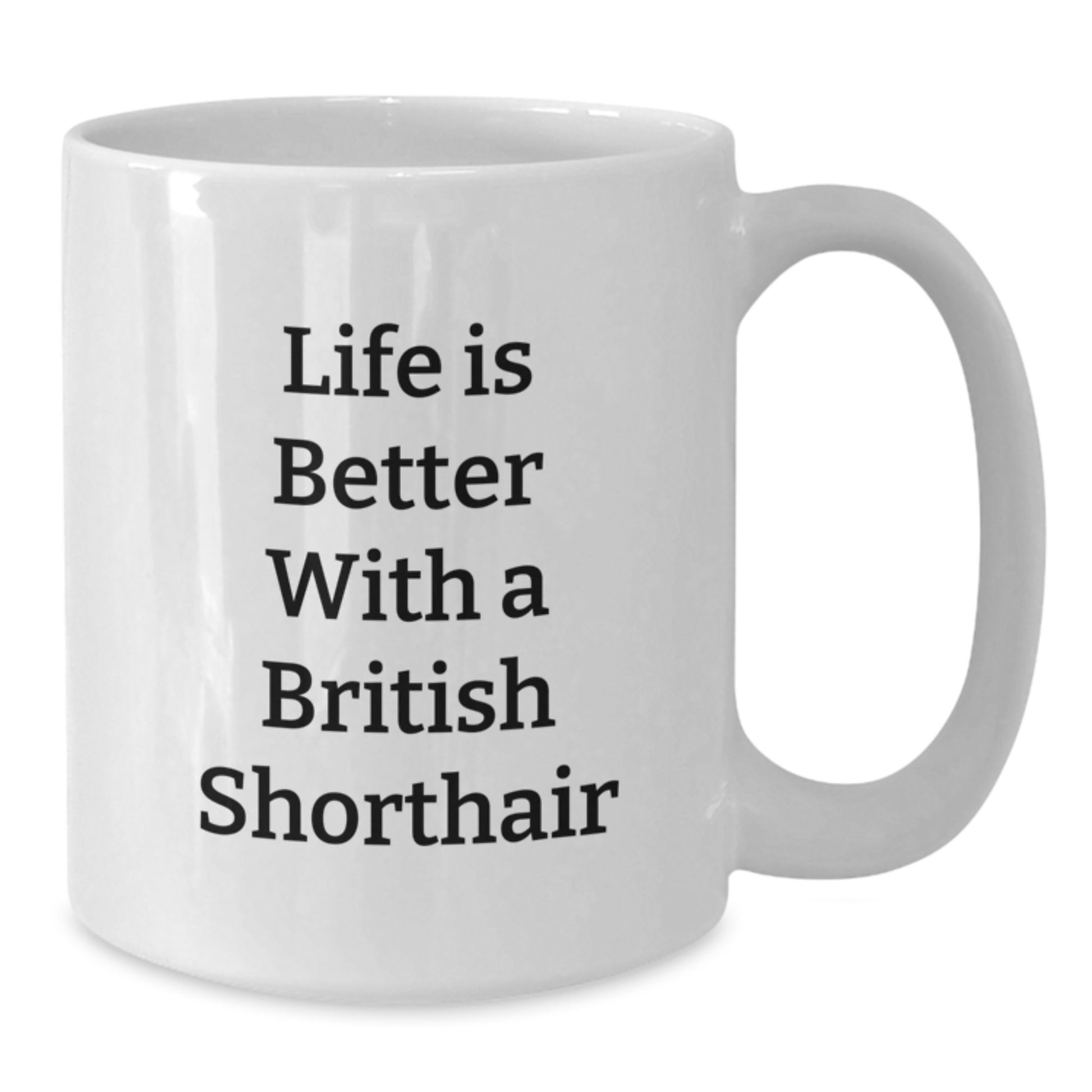 Funny British Shorthair Cat Gifts for Men from Friends - 'Life Is Better With A British Shorthair' Quote on White Coffee Mug for Graduation Unique Gifts - Additional