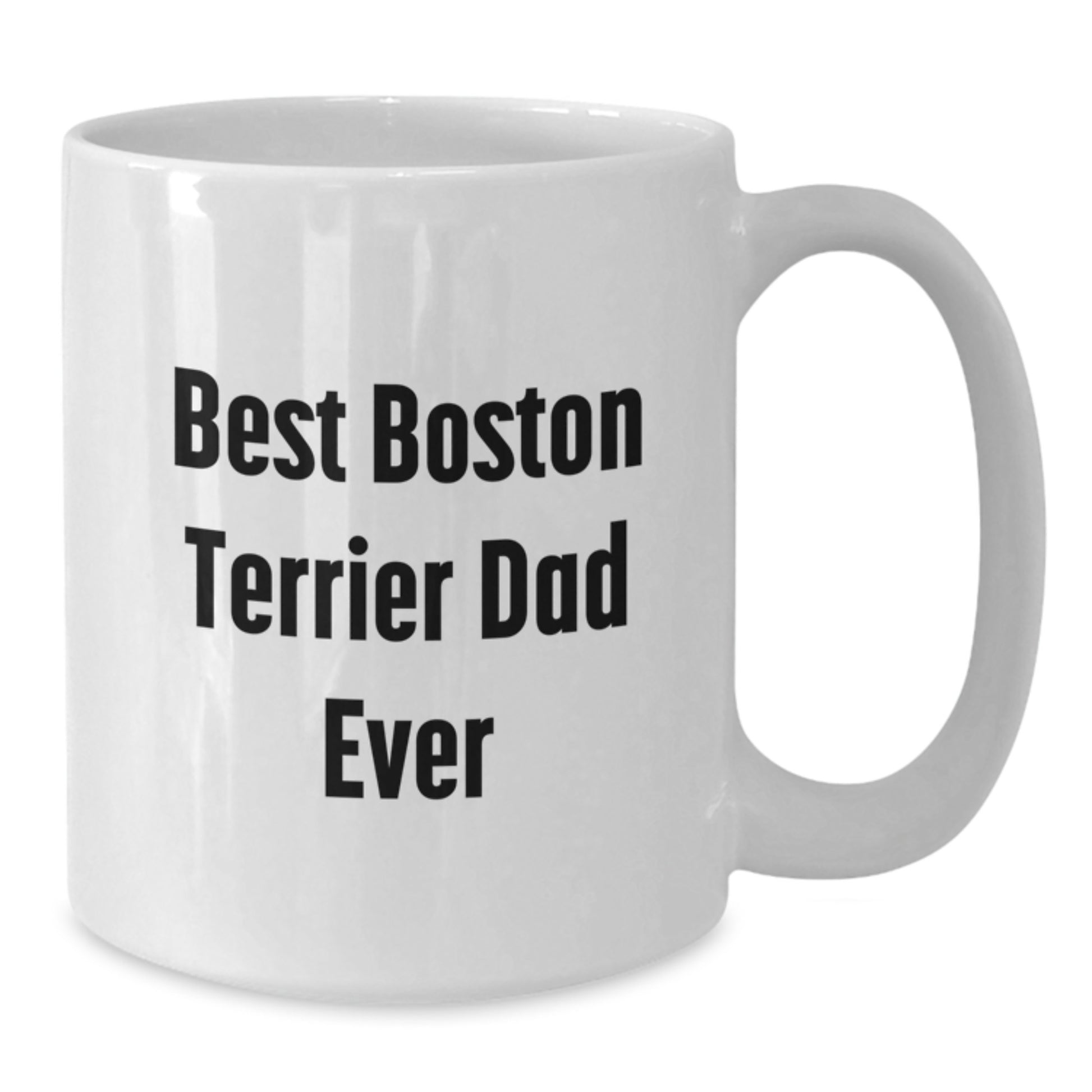 Boston Terrier Dog Lover's Funny Gift for Best Dad Ever - White Coffee Mug, Perfect for Graduation - Additional