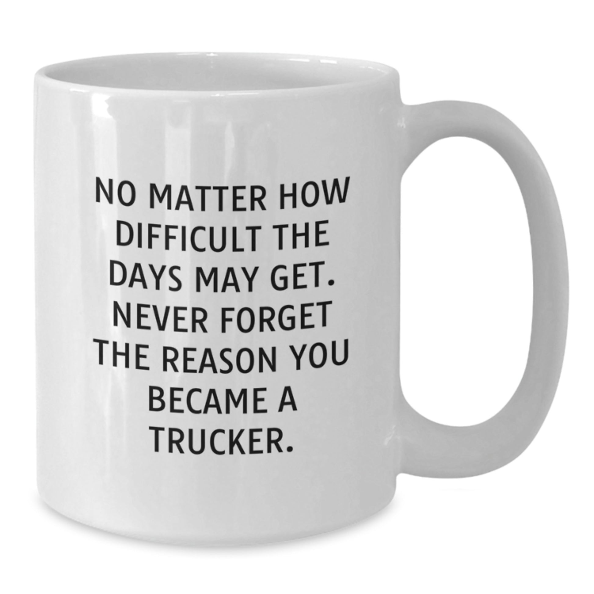 Funny Trucker Birthday Unique Gift from Friends, Gifts for Trucker Men, White Coffee Mug with Inspirational Quote - Additional