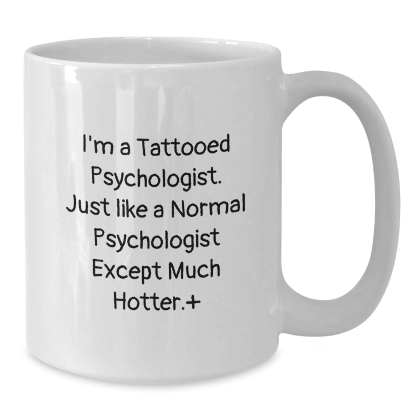 Funny Psychologist Gifts for Men - White Coffee Mug from Friends - I'm A Tattooed Psychologist Except Much Hotter. - Additional