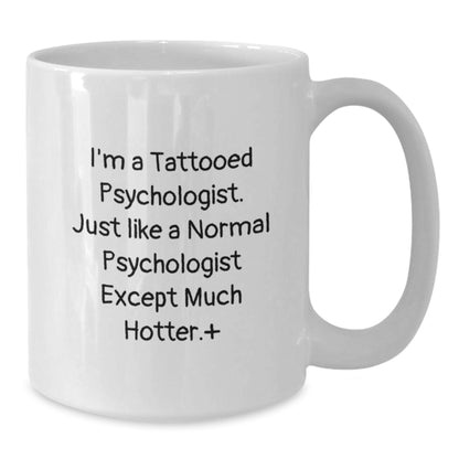 Funny Psychologist Gifts for Men - White Coffee Mug from Friends - I'm A Tattooed Psychologist Except Much Hotter. - Additional
