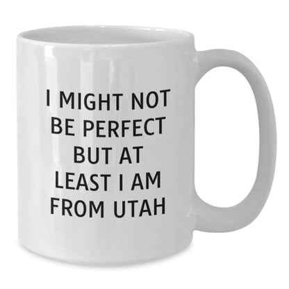 Funny Utah Gifts from Friends for Men, White Coffee Mug, 'I Might Not Be Perfect But At Least I Am From Utah', Unique Christmas Unique Gifts - Additional