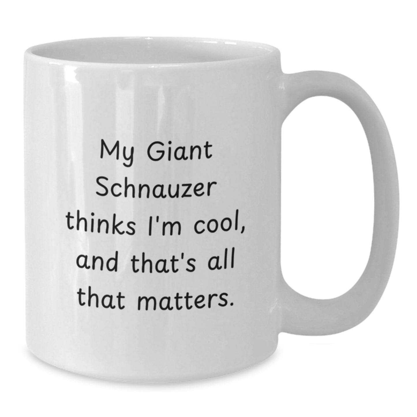 Giant Schnauzer Dog Lover Gifts from Friends for Birthday - Funny White Coffee Mug, 'My Giant Schnauzer Thinks I'm Cool, And That's All That Matters.' - Additional